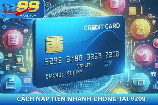 CÁCH NẠP TIỀN NHANH CHÓNG TẠI VZ99