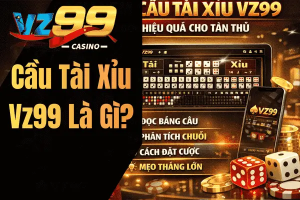 Cầu Tài Xỉu Vz99 Là Gì?