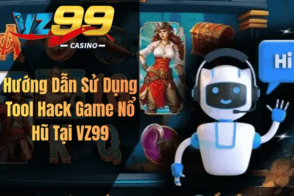 Hướng Dẫn Sử Dụng Tool Hack Game Nổ Hũ Tại VZ99