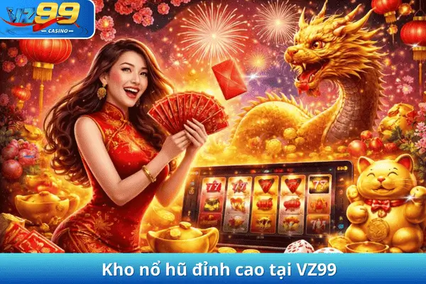 Kho nổ hũ đỉnh cao tại VZ99